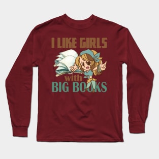 I like girls with big books. Funny and cute smart girlfriend gift idea Long Sleeve T-Shirt